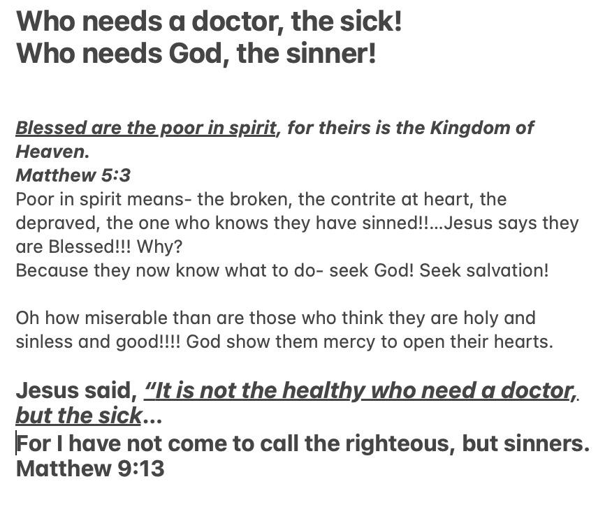 Who needs a doctor, the sick. Who needs God, the sinner!